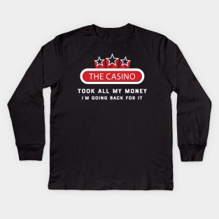 Casino - The casino talk all my money I'm going back for it Kids Long Sleeve T-Shirt